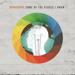 Pochette de Some of the Places I Know de Gyroscope
