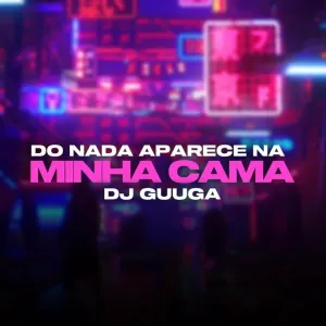 Pochette de Do Nada Aparece Na Minha Cama de DJ Guuga