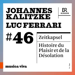 Pochette de musica viva #46: Johannes Kalitzke: Zeitkapsel / Luc Ferrari: Histoire du plaisir et de la désolation de Luc Ferrari - Johannes Kalitzke