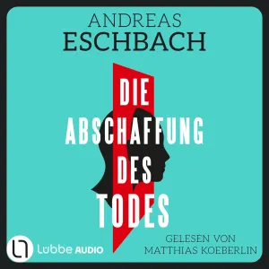 Pochette de Die Abschaffung des Todes [Thriller (Gekürzt)] de Andreas Eschbach