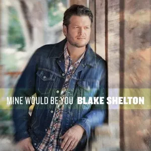 Pochette de Mine Would Be You de Blake Shelton
