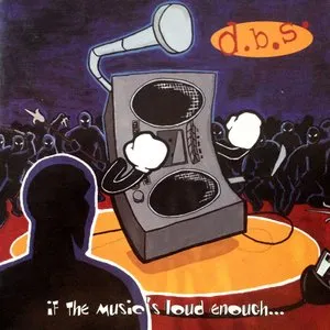 Pochette de If the Music’s Loud Enough… de D.B.S.