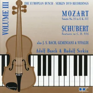 Pochette de The European Busch-Serkin Duo Recordings, Vol. 3 de Rudolf Serkin - Johann Sebastian Bach - Francesco Geminiani - Antonio Vivaldi - Wolfgang Amadeus Mozart - Adolf Busch - Franz Schubert