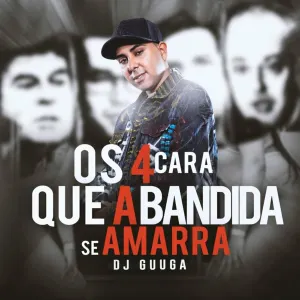 Pochette de Os 4 Cara Que a Bandida Se Amarra de DJ Guuga