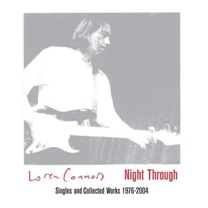 Pochette de Night Through: Singles and Collected Works 1976–2004 de Loren Mazzacane Connors