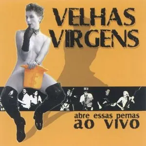 Pochette de Abre Essas Pernas Ao Vivo! de Velhas Virgens