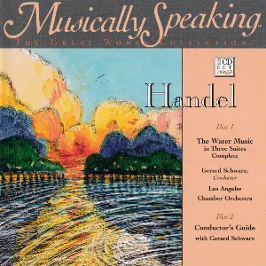 Pochette de The Water Music in Three Suites Complete de George Frideric Handel - Gerard Schwarz - Los Angeles Chamber Orchestra
