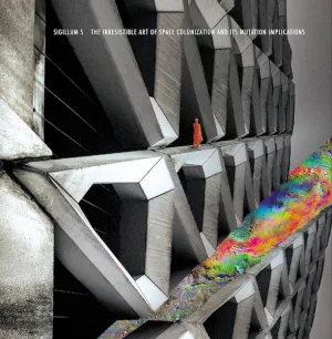 Pochette de The Irresistible Art of Space Colonization and Its Mutation Implications de Sigillum S