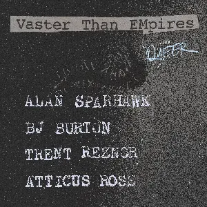 Pochette de Vaster Than Empires de Atticus Ross - Trent Reznor