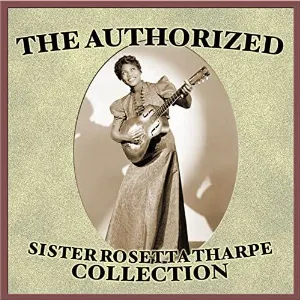 Pochette de The Authorized Sister Rosetta Tharpe Collection de Sister Rosetta Tharpe