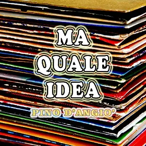 Pochette de Ma quale idea de Pino D’Angiò