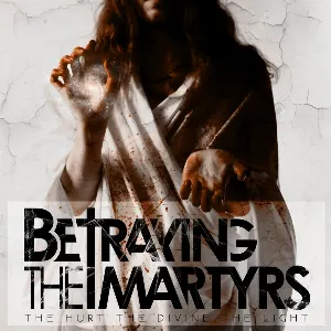 Pochette de The Hurt the Divine the Light de Betraying the Martyrs