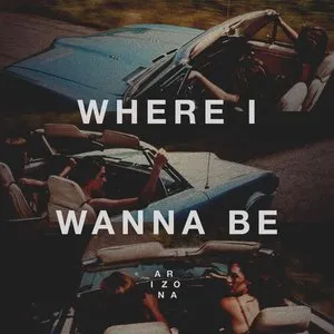 Pochette de Where I Wanna Be de A R I Z O N A
