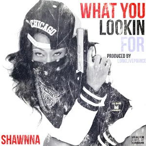 Pochette de What You Lookin’ For de Shawnna