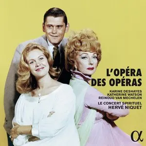 Pochette de L’Opéra des Opéras de Hervé Niquet - Le Concert Spirituel - Karine Deshayes - Reinoud Van Mechelen