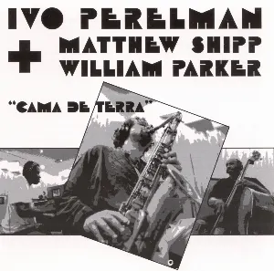Pochette de Cama de terra de Ivo Perelman - Matthew Shipp - William Parker