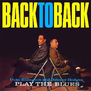 Pochette Back to Back: Duke Ellington and Johnny Hodges Play the Blues