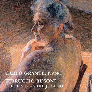 Pochette de Elegies & An die Jugend de Ferruccio Busoni - Carlo Grante