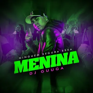 Pochette de Ninguém Segura Essa Menina de DJ Guuga