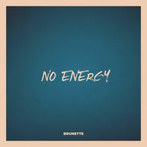 Pochette de No energy de Brunette