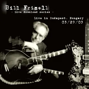 Pochette de Live in Budapest, Hungary, 3/29/03 de Bill Frisell