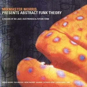 Pochette de Mixmaster Morris Presents Abstract Funk Theory de Mixmaster Morris