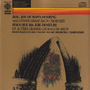 Pochette Jesu, Joy of Man's Desiring and Other Great Bach Choruses (The Elmer Isler Singers and the Mainly Mozart Orchestra)