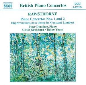 Pochette de Piano Concertos nos. 1 and 2 / Improvisation on a Theme by Constant Lambert de Peter Donohoe - Alan Rawsthorne - Ulster Orchestra - Takuo Yuasa