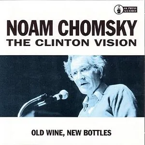 Pochette de The Clinton Vision: Old Wine, New Bottles de Noam Chomsky