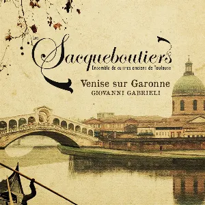 Pochette de Venise sur Garonne de Giovanni Gabrieli - Les Sacqueboutiers
