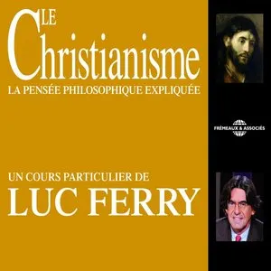 Pochette de Le Christianisme : La Pensée philosophique expliquée de Luc Ferry
