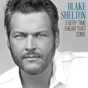 Pochette de Every Time I Hear That Song de Blake Shelton