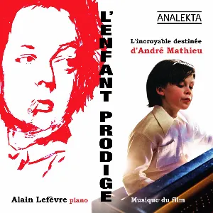 Pochette de L’Enfant prodige : L’Incroyable Destinée d’André Mathieu de Alain Lefèvre