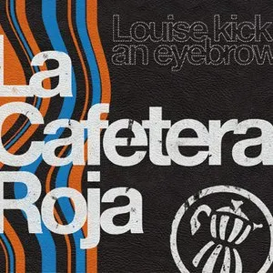 Pochette de Louise Kick an Eyebrow de La Cafetera Roja