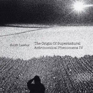 Pochette de The Origin of Supernatural Astronomical Phenomena IV de Scott Lawlor
