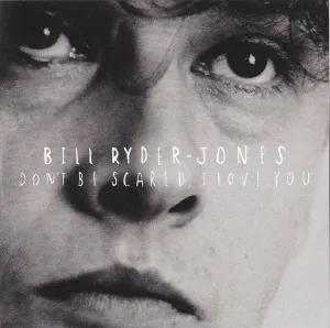 Pochette de Don’t Be Scared, I Love You de Bill Ryder-Jones