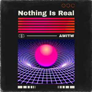 Pochette de Nothing Is Real de AWITW