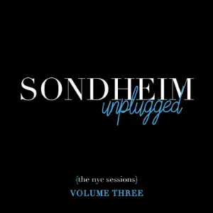 Pochette Sondheim Unplugged {The NYC Sessions}, Volume Three