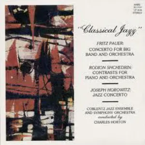 Pochette de Classical Jazz: Pauer: Concerto for Big Band and Orchestra / Shchedrin: Contrasts for Piano and Orchestra / Horowitz: Jazz Concerto de Rodion Shchedrin