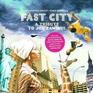 Pochette de Fast City: A Tribute to Joe Zawinul de Vince Mendoza - Metropole Orkest