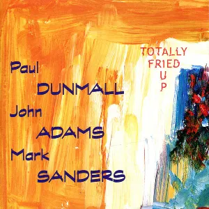 Pochette de Totally Fried Up de Paul Dunmall - Mark Sanders