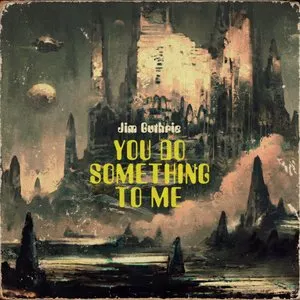 Pochette de You Do Something to Me de Jim Guthrie