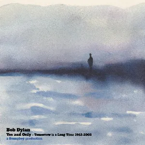 Pochette de Yes and Only: Tomorrow Is a Long Time - 1962-2008 de Bob Dylan