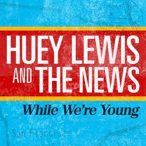 Pochette de While We’re Young de Huey Lewis and the News