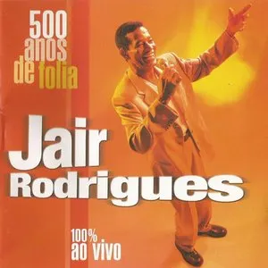 Pochette de 500 Anos de Folia 100% Ao Vivo de Jair Rodrigues
