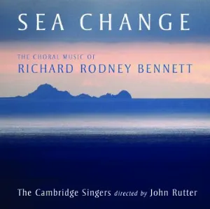 Pochette de Sea Change: The Choral Music of Richard Rodney Bennett de Sir Richard Rodney Bennett - The Cambridge Singers - John Rutter
