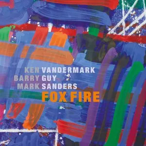 Pochette de Fox Fire de Barry Guy - Mark Sanders - Ken Vandermark