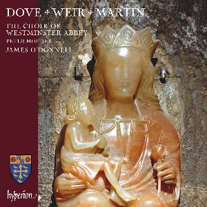 Pochette de Dove / Weir / Martin de Jonathan Dove - James O’Donnell - Choir of Westminster Abbey