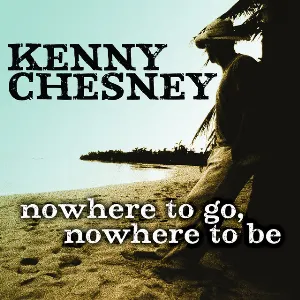 Pochette de Nowhere to Go, Nowhere to Be de Kenny Chesney