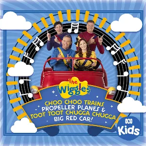 Pochette de Choo Choo Trains, Propeller Planes & Toot Toot Chugga Chugga Big Red Car! de The Wiggles